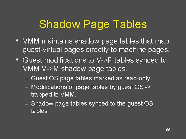 Shadow Page Tables • VMM maintains shadow page tables that map • guest-virtual pages