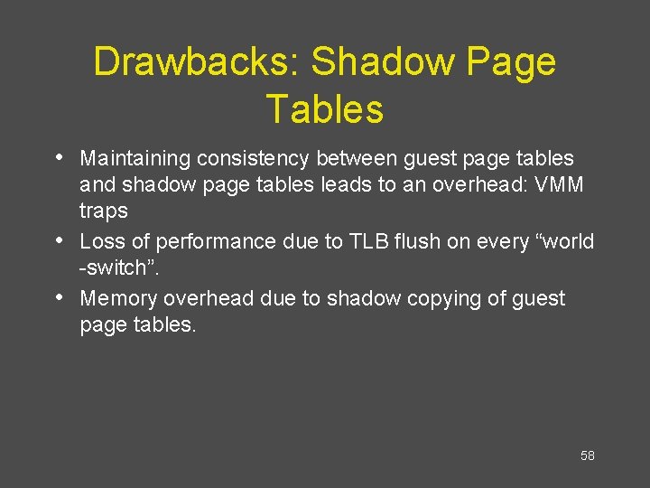 Drawbacks: Shadow Page Tables • Maintaining consistency between guest page tables • • and