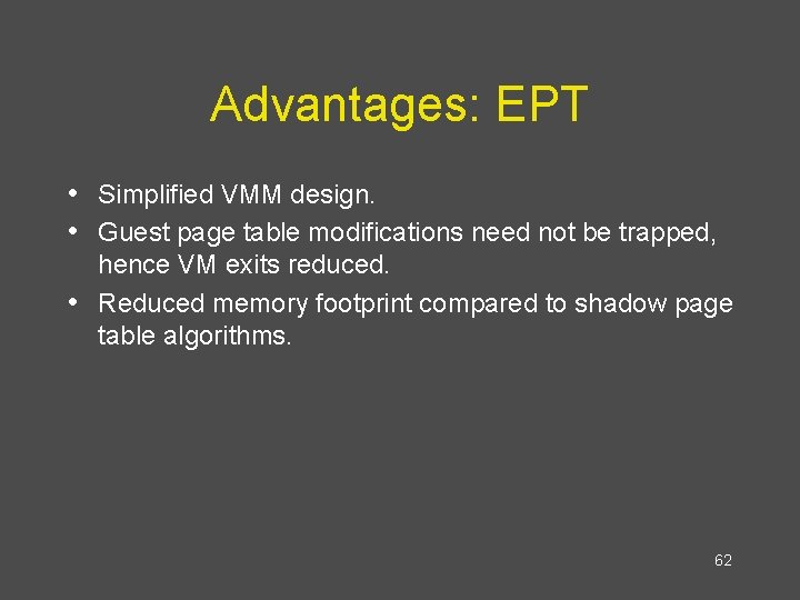 Advantages: EPT • Simplified VMM design. • Guest page table modifications need not be