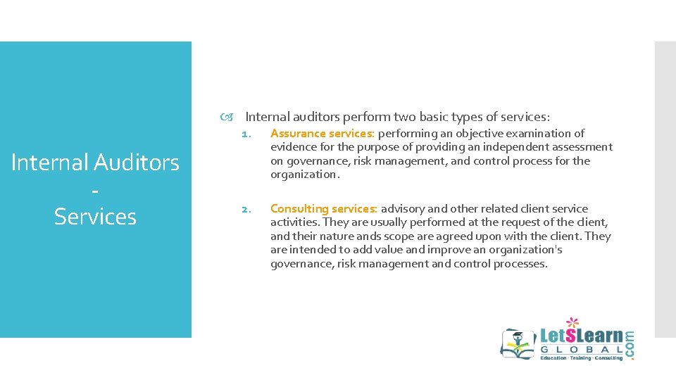  Internal auditors perform two basic types of services: Internal Auditors Services 1. Assurance