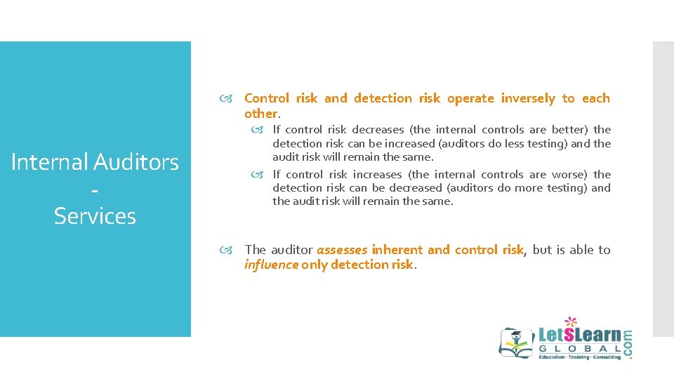  Control risk and detection risk operate inversely to each other. Internal Auditors Services