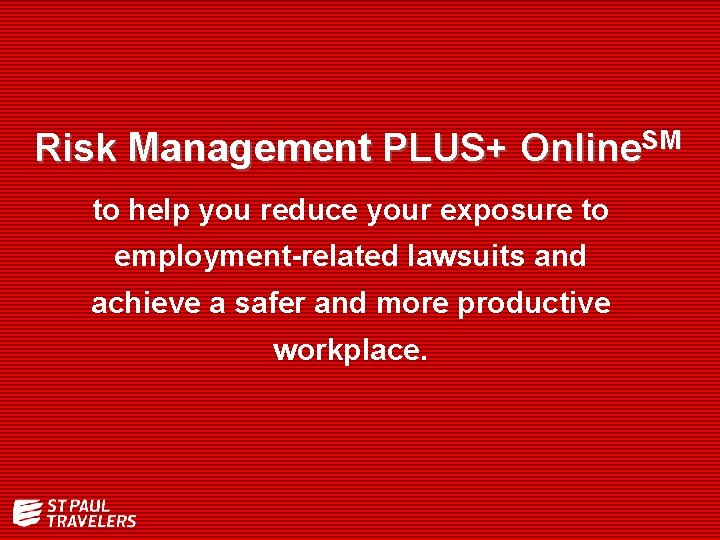 Risk Management PLUS+ Online. SM to help you reduce your exposure to employment-related lawsuits