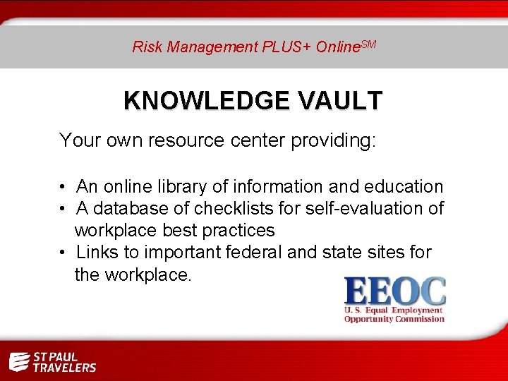 Risk Management PLUS+ Online. SM KNOWLEDGE VAULT Your own resource center providing: • An