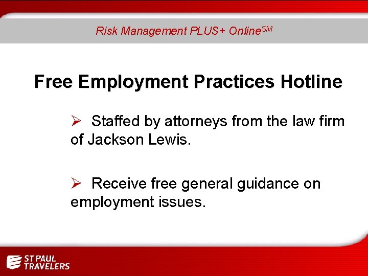 SM Risk Management PLUS+ Online. SM Free Employment Practices Hotline Ø Staffed by attorneys