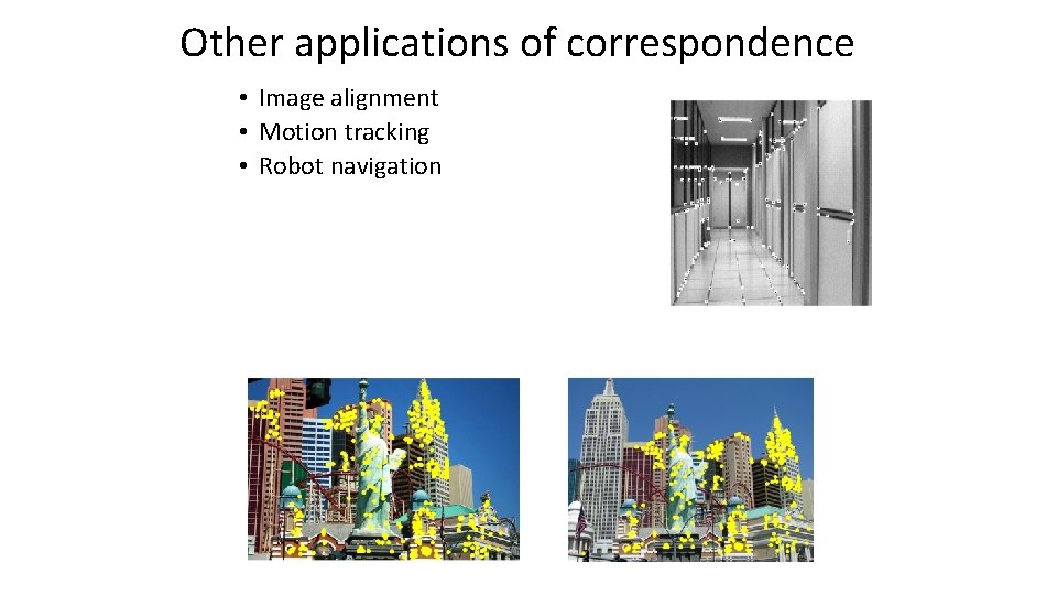 Other applications of correspondence • Image alignment • Motion tracking • Robot navigation 