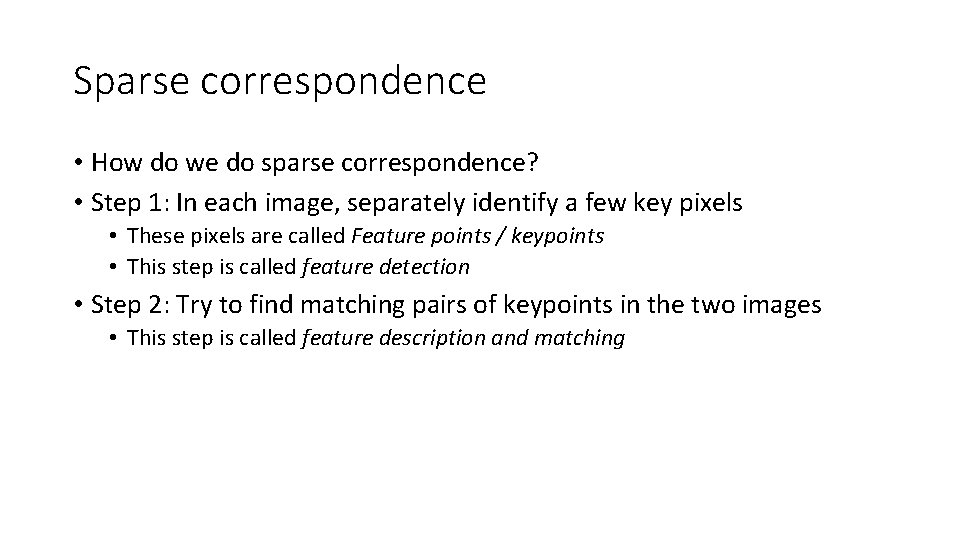 Sparse correspondence • How do we do sparse correspondence? • Step 1: In each