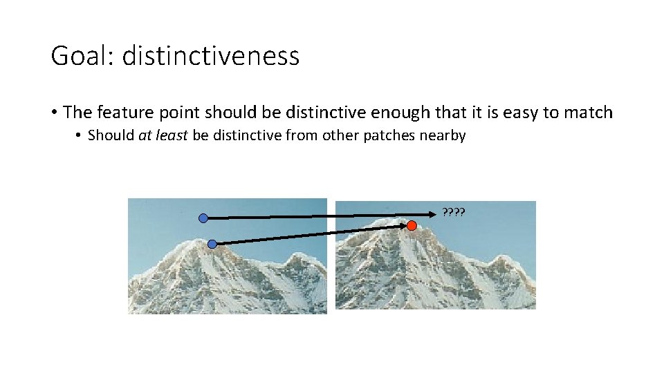 Goal: distinctiveness • The feature point should be distinctive enough that it is easy