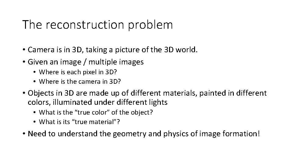 The reconstruction problem • Camera is in 3 D, taking a picture of the