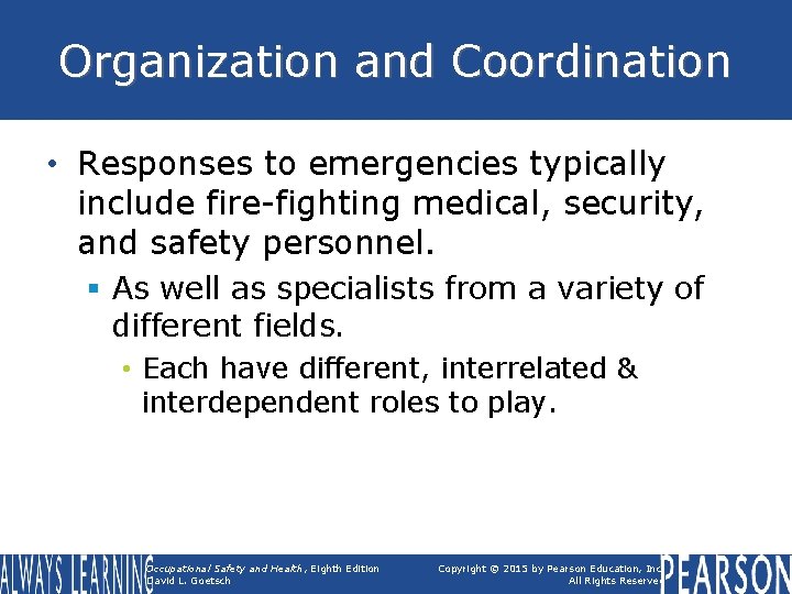Organization and Coordination • Responses to emergencies typically include fire-fighting medical, security, and safety