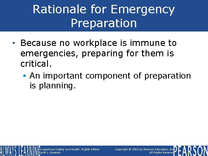 Rationale for Emergency Preparation • Because no workplace is immune to emergencies, preparing for