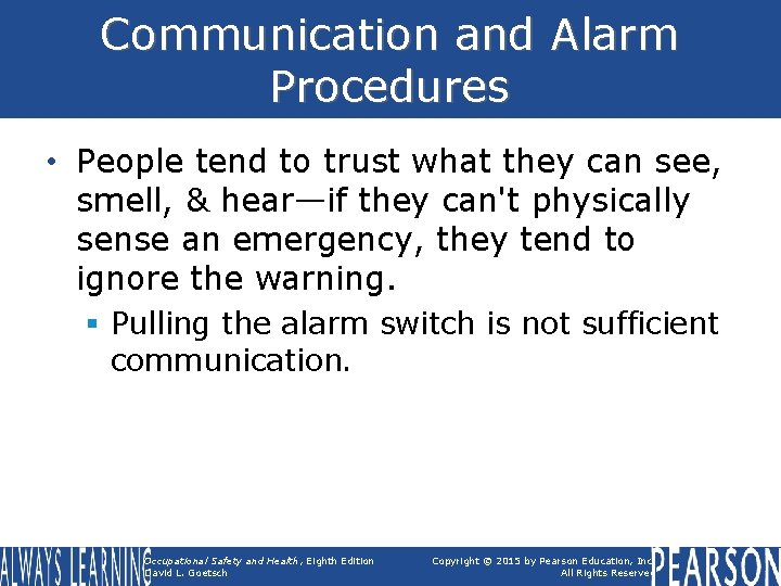 Communication and Alarm Procedures • People tend to trust what they can see, smell,