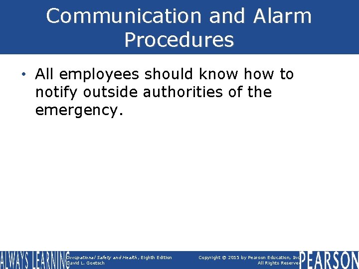 Communication and Alarm Procedures • All employees should know how to notify outside authorities