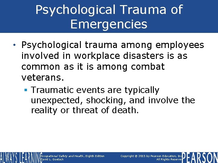Psychological Trauma of Emergencies • Psychological trauma among employees involved in workplace disasters is