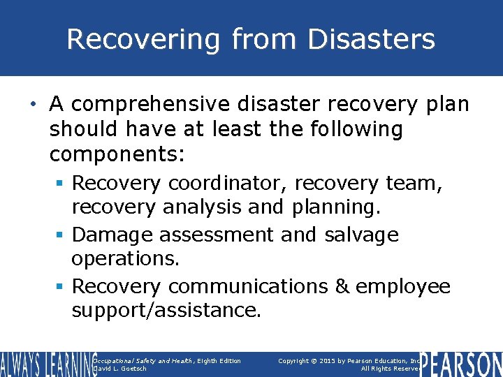 Recovering from Disasters • A comprehensive disaster recovery plan should have at least the