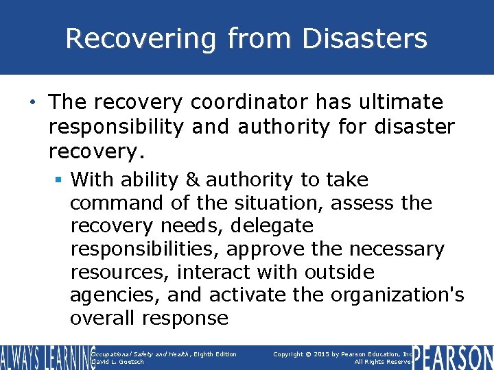 Recovering from Disasters • The recovery coordinator has ultimate responsibility and authority for disaster