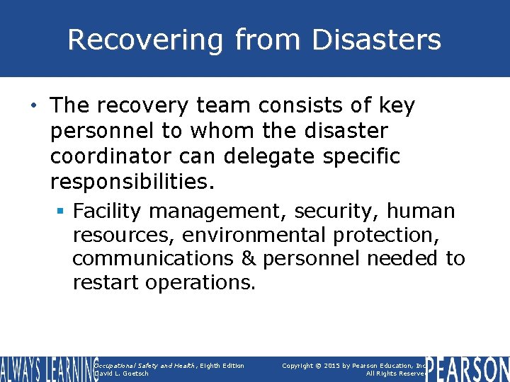 Recovering from Disasters • The recovery team consists of key personnel to whom the