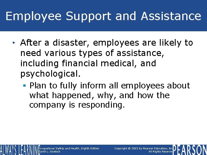 Employee Support and Assistance • After a disaster, employees are likely to need various