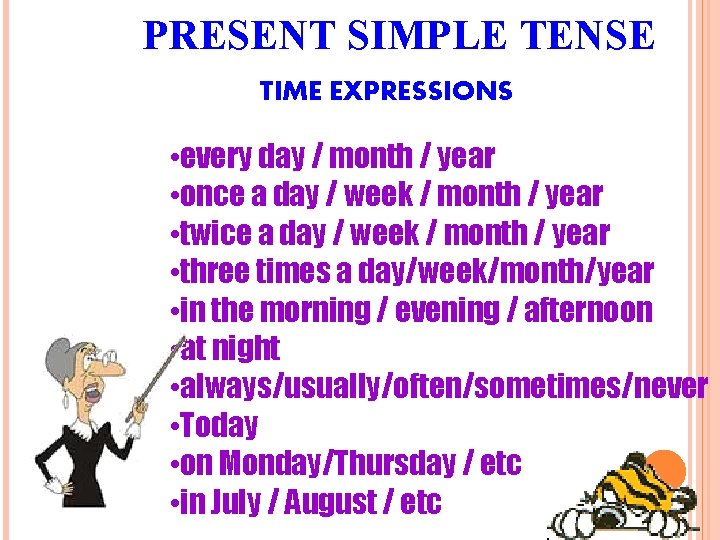 PRESENT SIMPLE TENSE TIME EXPRESSIONS • every day / month / year • once