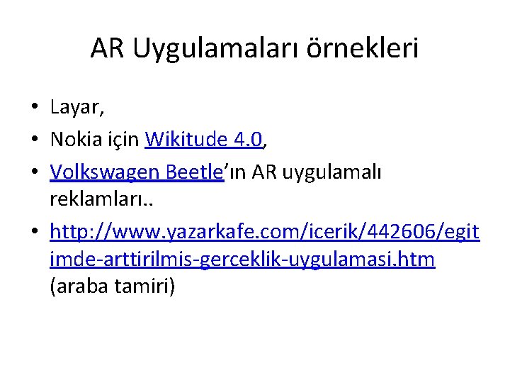 AR Uygulamaları örnekleri • Layar, • Nokia için Wikitude 4. 0, • Volkswagen Beetle’ın