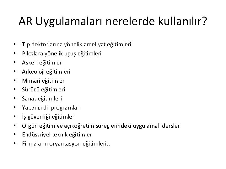 AR Uygulamaları nerelerde kullanılır? • • • Tıp doktorlarına yönelik ameliyat eğitimleri Pilotlara yönelik