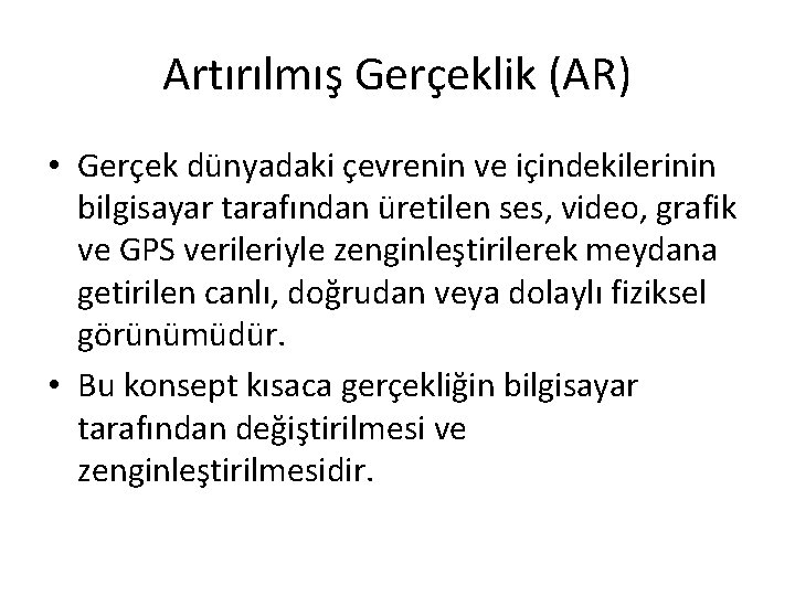 Artırılmış Gerçeklik (AR) • Gerçek dünyadaki çevrenin ve içindekilerinin bilgisayar tarafından üretilen ses, video,