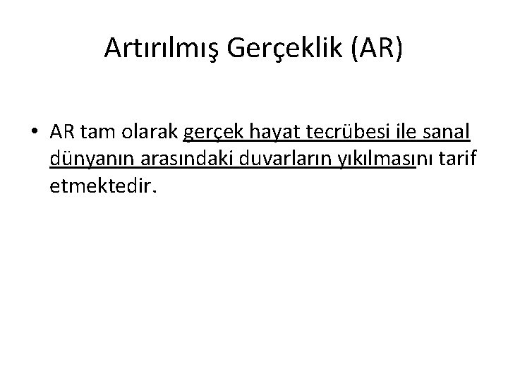 Artırılmış Gerçeklik (AR) • AR tam olarak gerçek hayat tecrübesi ile sanal dünyanın arasındaki