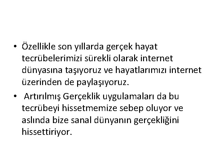  • Özellikle son yıllarda gerçek hayat tecrübelerimizi sürekli olarak internet dünyasına taşıyoruz ve