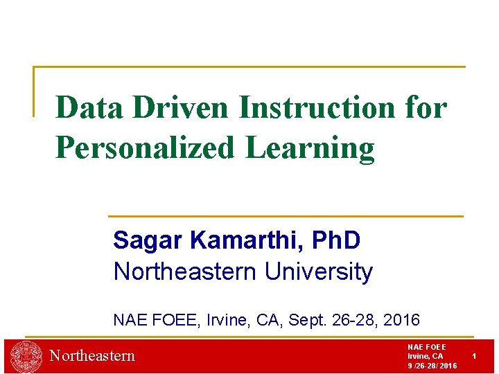 Data Driven Instruction for Personalized Learning Sagar Kamarthi, Ph. D Northeastern University NAE FOEE,