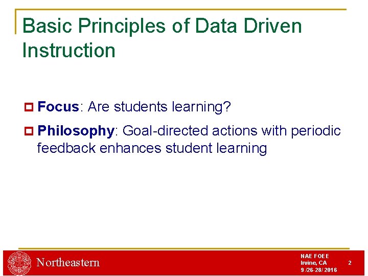 Basic Principles of Data Driven Instruction p Focus: Are students learning? p Philosophy: Goal-directed