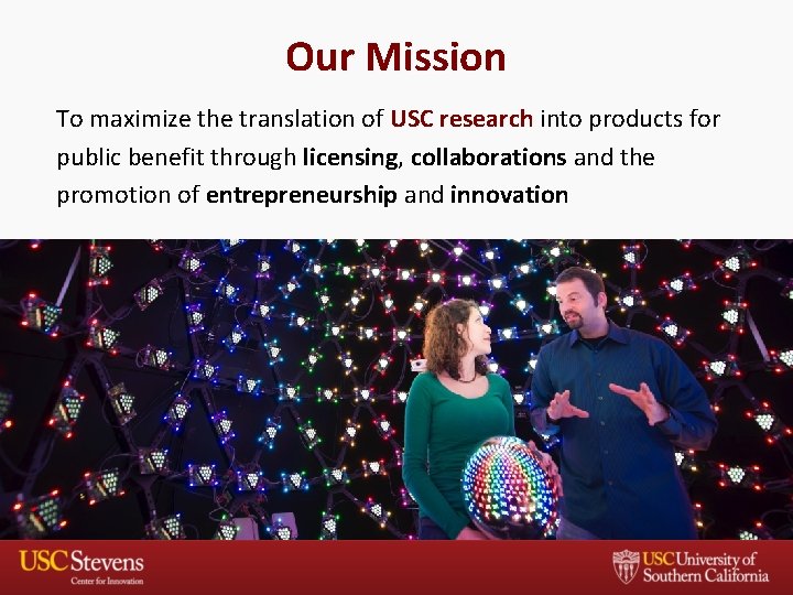 Our Mission To maximize the translation of USC research into products for public benefit