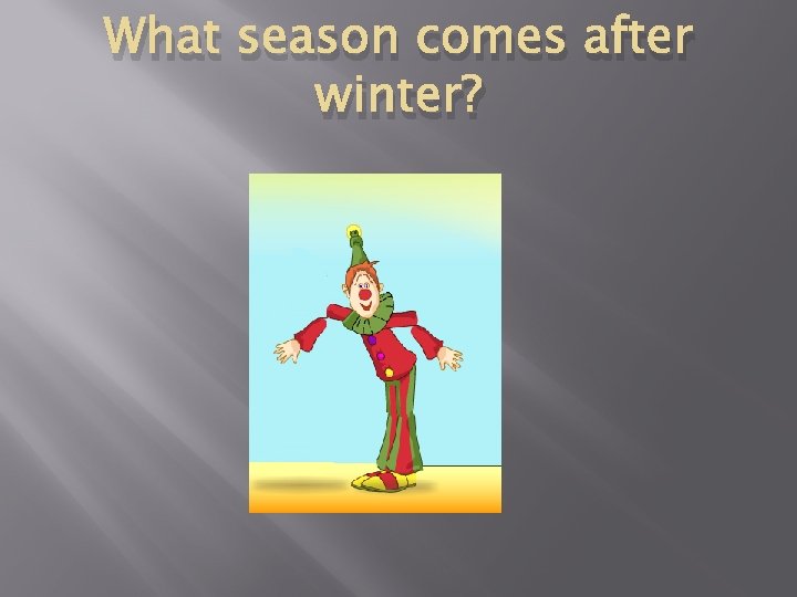 What season comes after winter? 