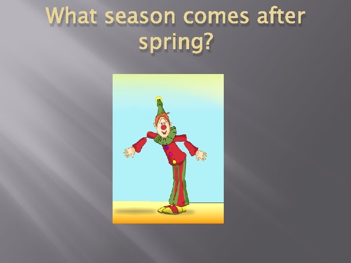 What season comes after spring? 