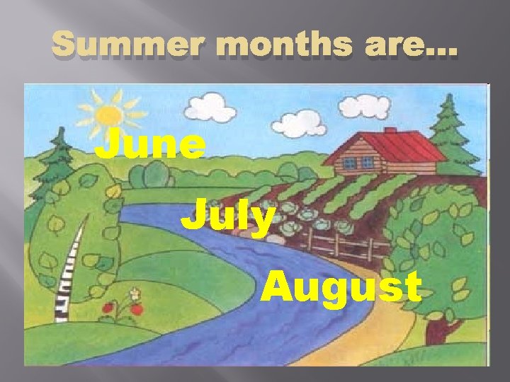 Summer months are… June July August 