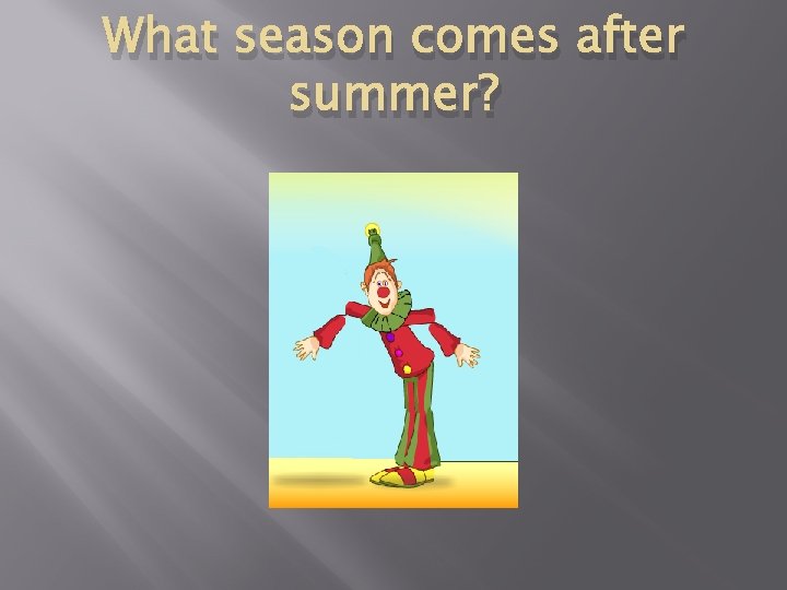 What season comes after summer? 