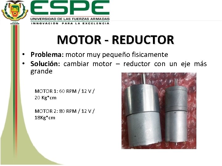 MOTOR - REDUCTOR • Problema: motor muy pequeño fisicamente • Solución: cambiar motor –