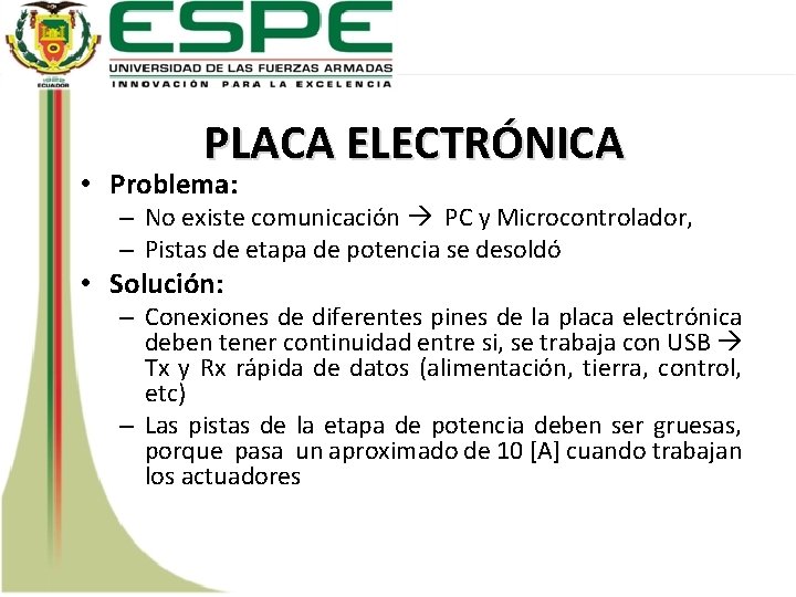 PLACA ELECTRÓNICA • Problema: – No existe comunicación PC y Microcontrolador, – Pistas de