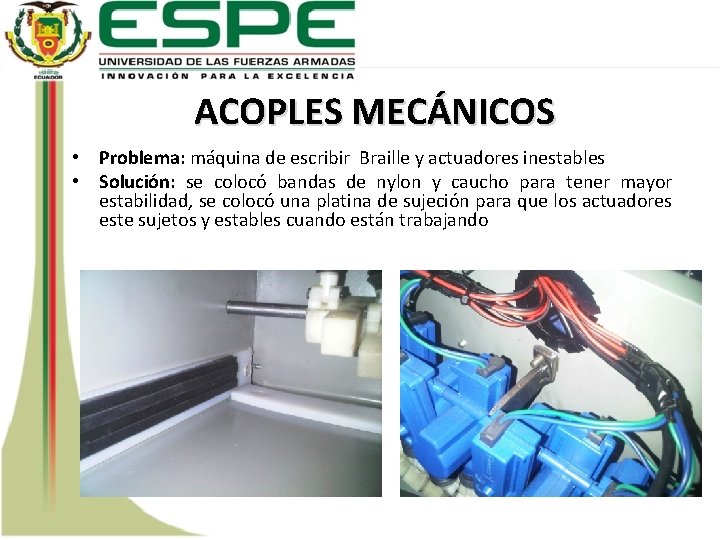 ACOPLES MECÁNICOS • Problema: máquina de escribir Braille y actuadores inestables • Solución: se