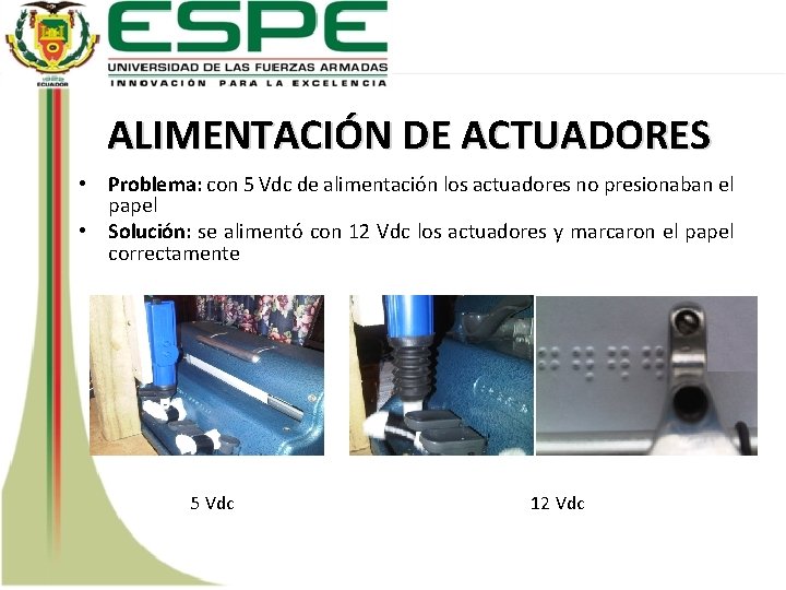 ALIMENTACIÓN DE ACTUADORES • Problema: con 5 Vdc de alimentación los actuadores no presionaban