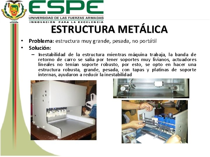ESTRUCTURA METÁLICA • Problema: estructura muy grande, pesada, no portátil • Solución: – Inestabilidad