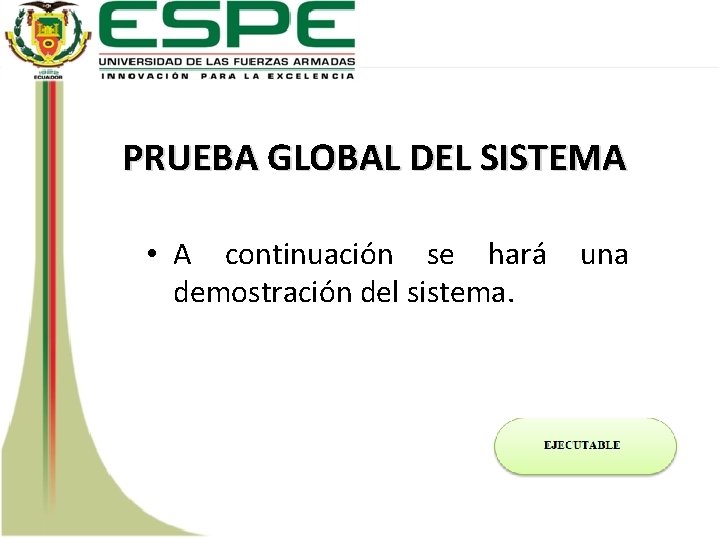 PRUEBA GLOBAL DEL SISTEMA • A continuación se hará una demostración del sistema. 