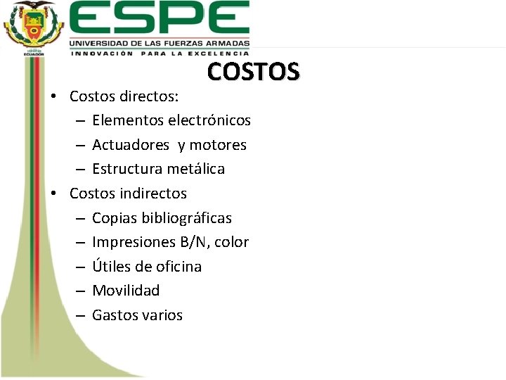COSTOS • Costos directos: – Elementos electrónicos – Actuadores y motores – Estructura metálica