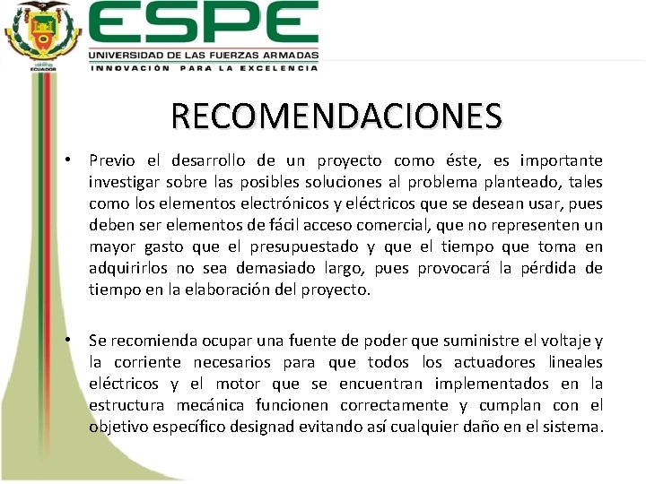 RECOMENDACIONES • Previo el desarrollo de un proyecto como éste, es importante investigar sobre