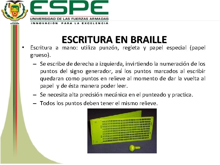 ESCRITURA EN BRAILLE • Escritura a mano: utiliza punzón, regleta y papel especial (papel