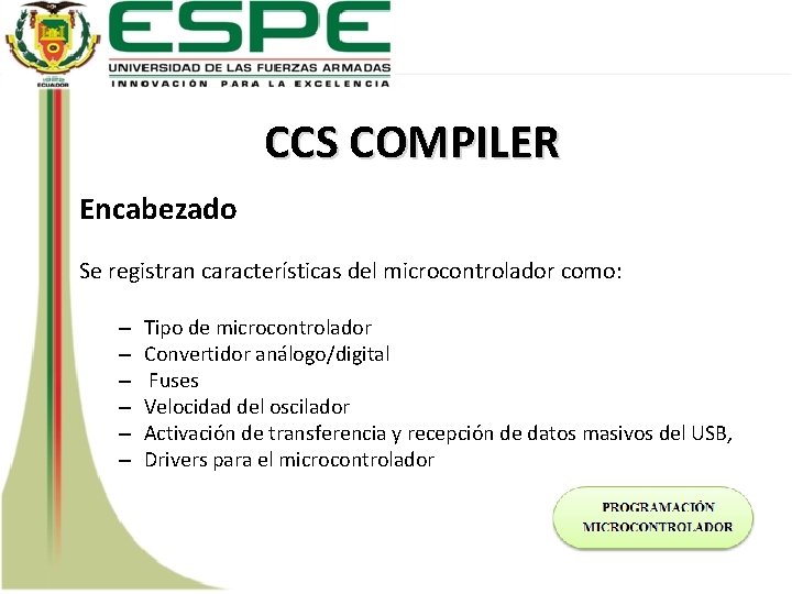 CCS COMPILER Encabezado Se registran características del microcontrolador como: – – – Tipo de
