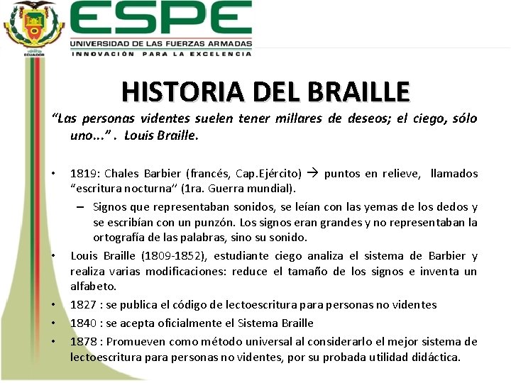 HISTORIA DEL BRAILLE “Las personas videntes suelen tener millares de deseos; el ciego, sólo