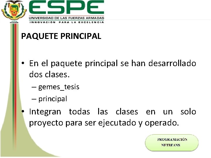 PAQUETE PRINCIPAL • En el paquete principal se han desarrollado dos clases. – gemes_tesis