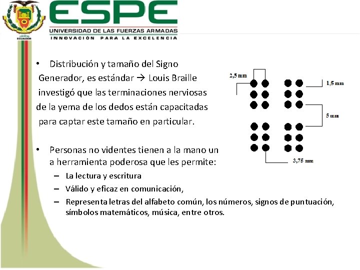  • Distribución y tamaño del Signo Generador, es estándar Louis Braille investigó que