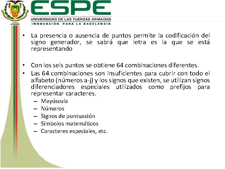  • La presencia o ausencia de puntos permite la codificación del signo generador,