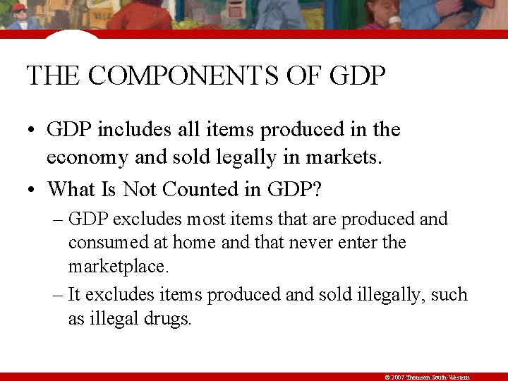 THE COMPONENTS OF GDP • GDP includes all items produced in the economy and