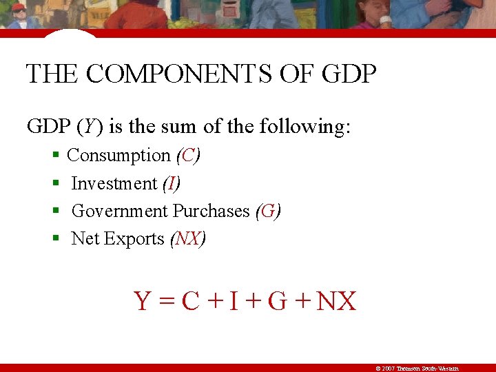 THE COMPONENTS OF GDP (Y) is the sum of the following: § § Consumption